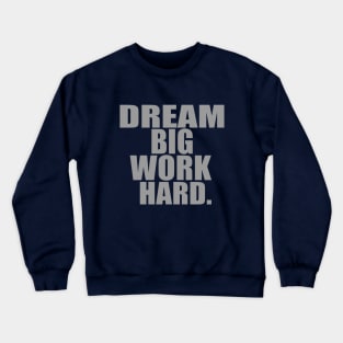Dream big work hard Crewneck Sweatshirt